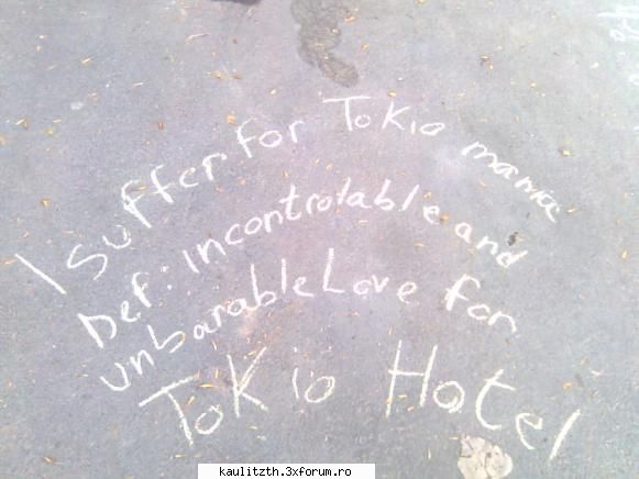 i suffer for tokio mania
def: love for 
tokio hotel cel mai nebunesc lucru pe care lai facut!dar
