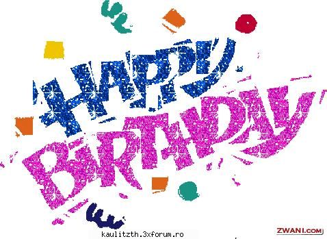 happy birthday!!! - LA MULTI ANI!!!!!!!!!!!!!!!! TE POOP FANTOMYTZA - → La mulţi ani